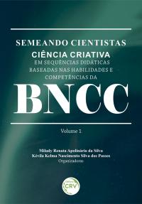 SEMEANDO CIENTISTAS:<br> ciência criativa em Sequências Didáticas baseadas nas habilidades e competências da BNCC<br> (Semeando Cientistas, v. 1)