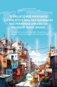 “O projeto nós propomos! e o projeto é nois nas quebradas nas periferias urbanas de Salvador-Bahia-Brasil”