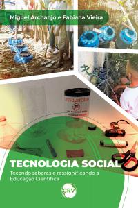 Tecnologia social: <BR>Tecendo saberes e ressignificando a Educação Científica