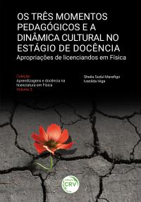 OS TRÊS MOMENTOS PEDAGÓGICOS E A DINÂMICA CULTURAL NO ESTÁGIO DE DOCÊNCIA<br>apropriações de licenciandos em Física<br> Coleção Aprendizagens e docência na licenciatura em Física<br> Volume 3