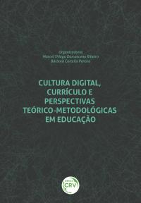 CULTURA DIGITAL, CURRÍCULO E PERSPECTIVAS TEÓRICO-METODOLÓGICAS EM EDUCAÇÃO