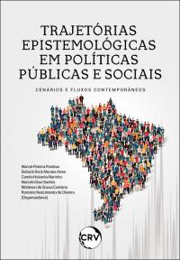 Trajetórias epistemológicas em políticas públicas e sociais: <br>Cenários e fluxos contemporâneos