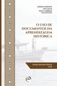 O USO DE DOCUMENTOS NA APRENDIZAGEM HISTÓRICA <br><br>Coleção: Aprender História – volume 3