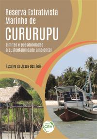 RESERVA EXTRATIVISTA MARINHA DE CURURUPU: <br>limites e possibilidades à sustentabilidade ambiental