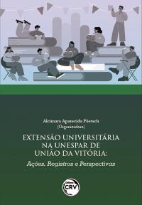 EXTENSÃO UNIVERSITÁRIA NA UNESPAR DE UNIÃO DA VITÓRIA: <br> ações, registros e perspectivas