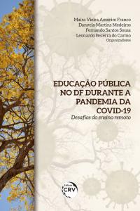 EDUCAÇÃO PÚBLICA NO DF DURANTE A PANDEMIA DA COVID-19: <br>desafios do ensino remoto