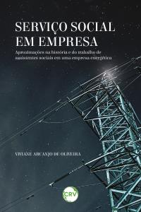 Serviço social em empresa: <br>Aproximações na história e do trabalho de assistentes sociais em uma empresa energética