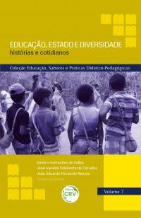 EDUCAÇÃO, ESTADO E DIVERSIDADE histórias e cotidianos<br> COLEÇÃO EDUCAÇÃO, SABERES E PRÁTICAS DIDÁTICO-PEDAGÓGICAS – VOLUME 7