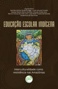 EDUCAÇÃO ESCOLAR INDÍGENA<br> interculturalidade como resistência nas Amazônias