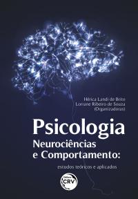 PSICOLOGIA, NEUROCIÊNCIAS E COMPORTAMENTO <BR> Estudos teóricos e aplicados