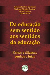 DA EDUCAÇÃO SEM SENTIDO AOS SENTIDOS DA EDUCAÇÃO:<br>crises e dilemas, sonhos e lutas