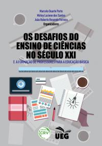 OS DESAFIOS DO ENSINO DE CIÊNCIAS NO SÉCULO XXI E A FORMAÇÃO DE PROFESSORES PARA A EDUCAÇÃO BÁSICA