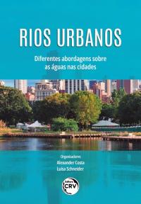 RIOS URBANOS:<br> diferentes abordagens sobre as águas nas cidades