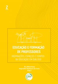 EDUCAÇÃO E FORMAÇÃO DE PROFESSORES:<br> inspirações, espaços e tempos da educação em diálogo<br> Volume 2