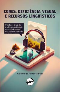 Cores, deficiência visual e figuras de linguagem: <BR>Interfaces à luz da multissensorialidade na audiodescrição de um livro ilustrado