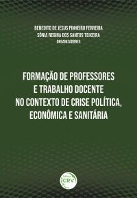 FORMAÇÃO DE PROFESSORES E TRABALHO DOCENTE NO CONTEXTO DE CRISE POLÍTICA, ECONÔMICA E SANITÁRIA