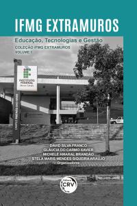 IFMG EXTRAMUROS:<br> Educação, Tecnologias e Gestão <br><br>Coleção IFMG Extramuros - Volume 1