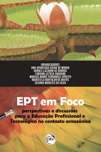 EPT EM FOCO: <br>perspectivas e discussões para a Educação Profissional e Tecnológica no contexto amazônico