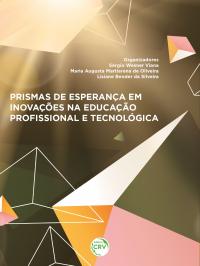 PRISMAS DE ESPERANÇA EM INOVAÇÕES NA EDUCAÇÃO PROFISSIONAL E TECNOLÓGICA