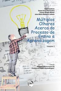 MÚLTIPLOS OLHARES ACERCA DO PROCESSO DE ENSINO E APRENDIZAGEM<br> Coleção: Múltiplos olhares acerca do processo de ensino e aprendizagem <br>Volume 2