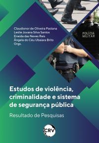 Estudos de violência, criminalidade e sistema de segurança pública: <br>Resultado de Pesquisas