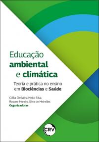 Educação ambiental e climática: <br>Teoria e prática no ensino em biociências e saúde