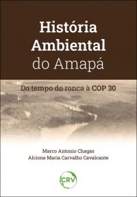 História ambiental do Amapá: <br>Do tempo do ronca à COP 30