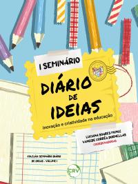 I seminário diário de ideias: <BR>Inovação e criatividade na educação - Vol. 01