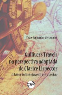 Gulliver’s travels na perspectiva adaptada de Clarice Lispector:  <BR> O leitor infantojuvenil em questão