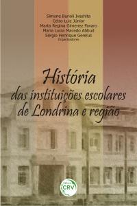 HISTÓRIA DAS INSTITUIÇÕES ESCOLARES DE LONDRINA E REGIÃO